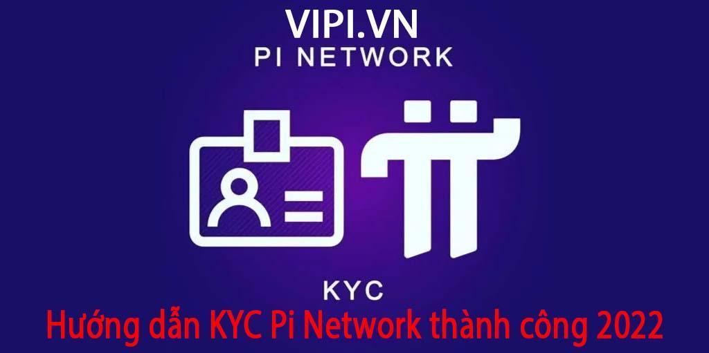 Hướng dẫn KYC Pi Network thành công 2022