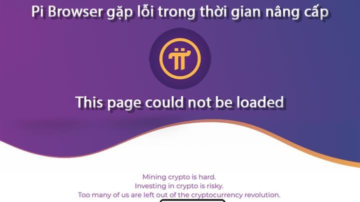 Pi Network Việt Nam - Pi Browser gặp lỗi