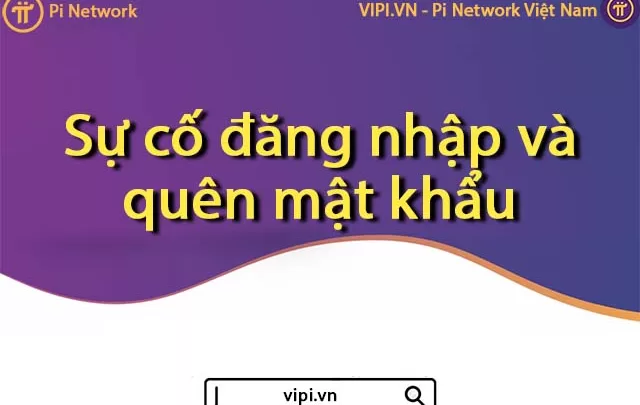 Pi Network Việt Nam - Sự cố đăng nhập và quên mật khẩu