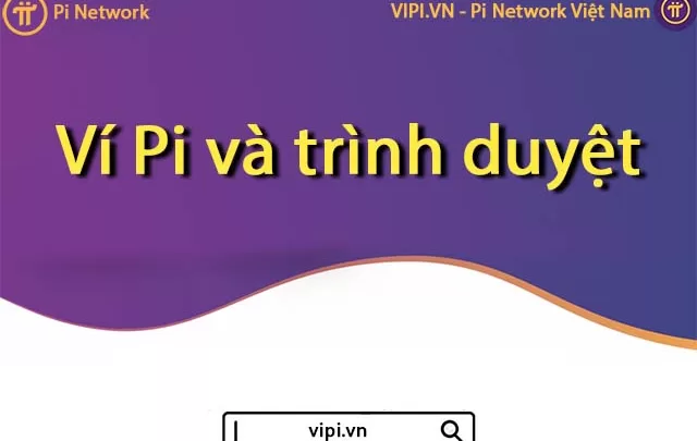 Pi Network Việt Nam - Ví Pi và trình duyệt